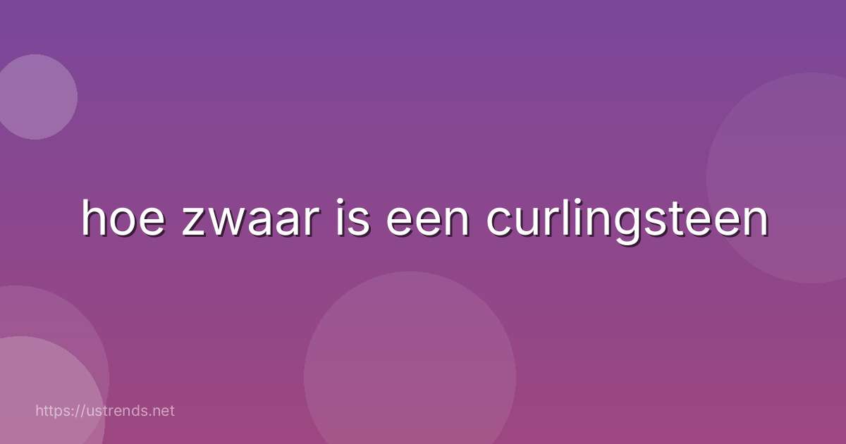 hoe zwaar is een curlingsteen