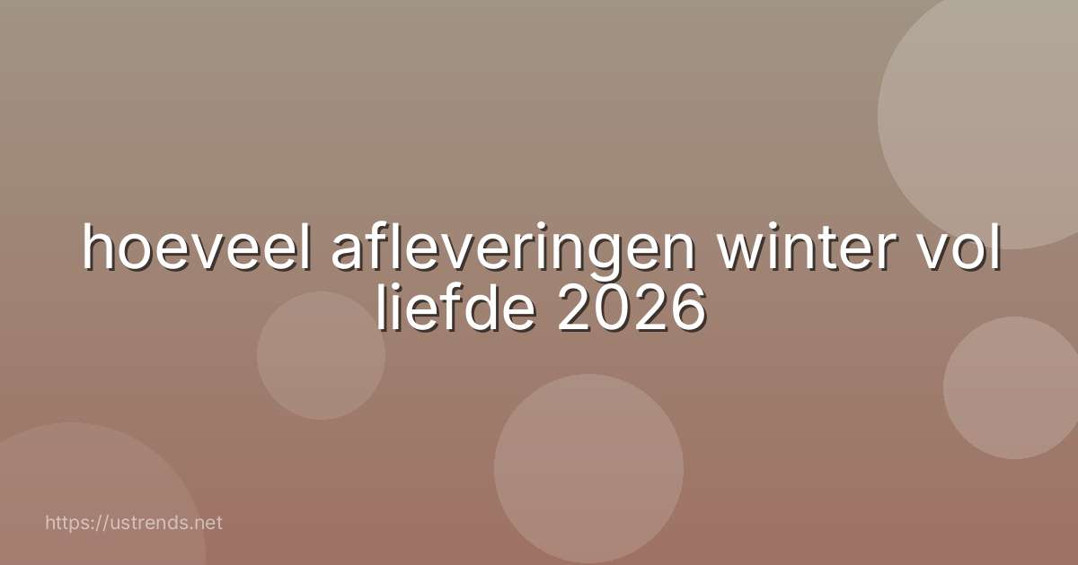 hoeveel afleveringen winter vol liefde 2026