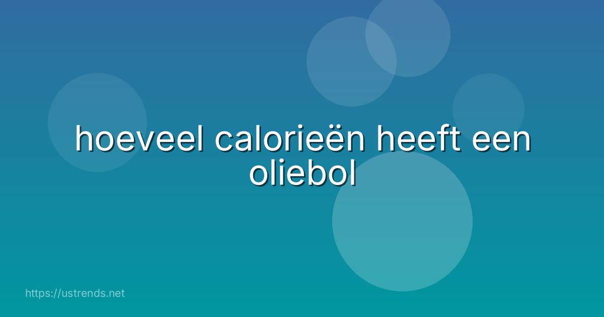 hoeveel calorieën heeft een oliebol