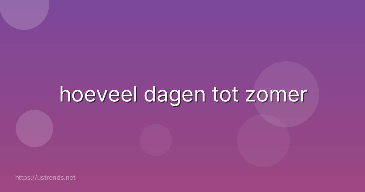 hoeveel dagen tot zomer