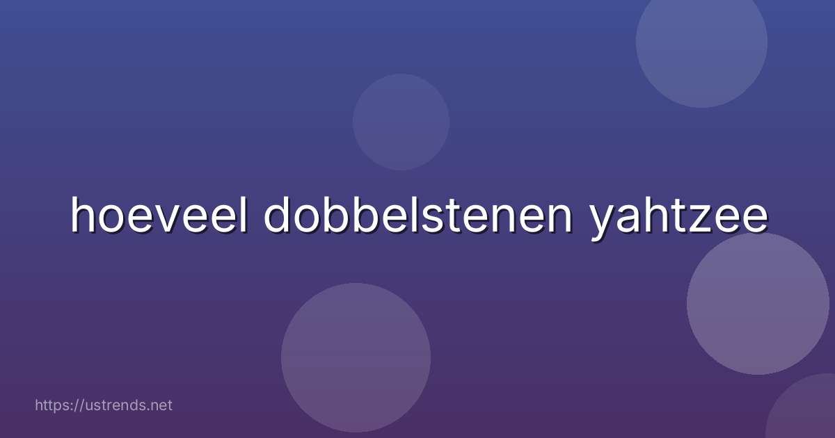 hoeveel dobbelstenen yahtzee