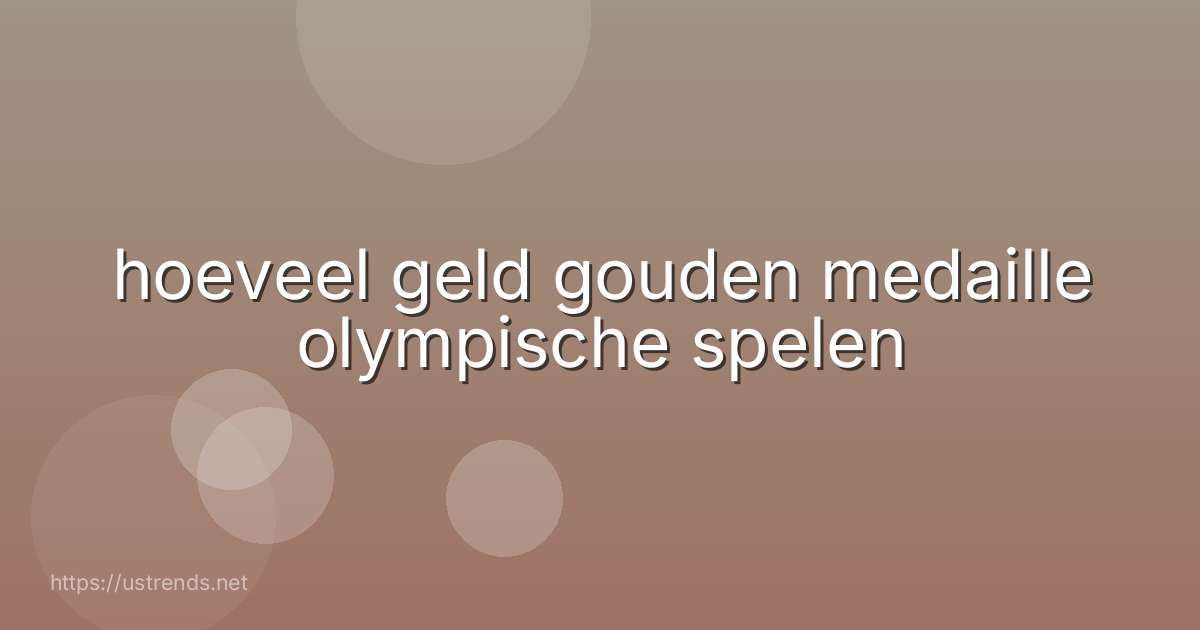 hoeveel geld gouden medaille olympische spelen