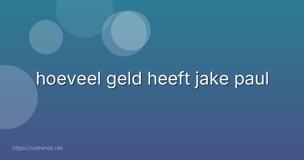hoeveel geld heeft jake paul