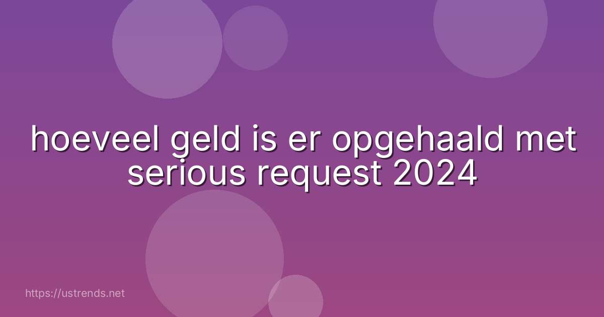 hoeveel geld is er opgehaald met serious request 2024