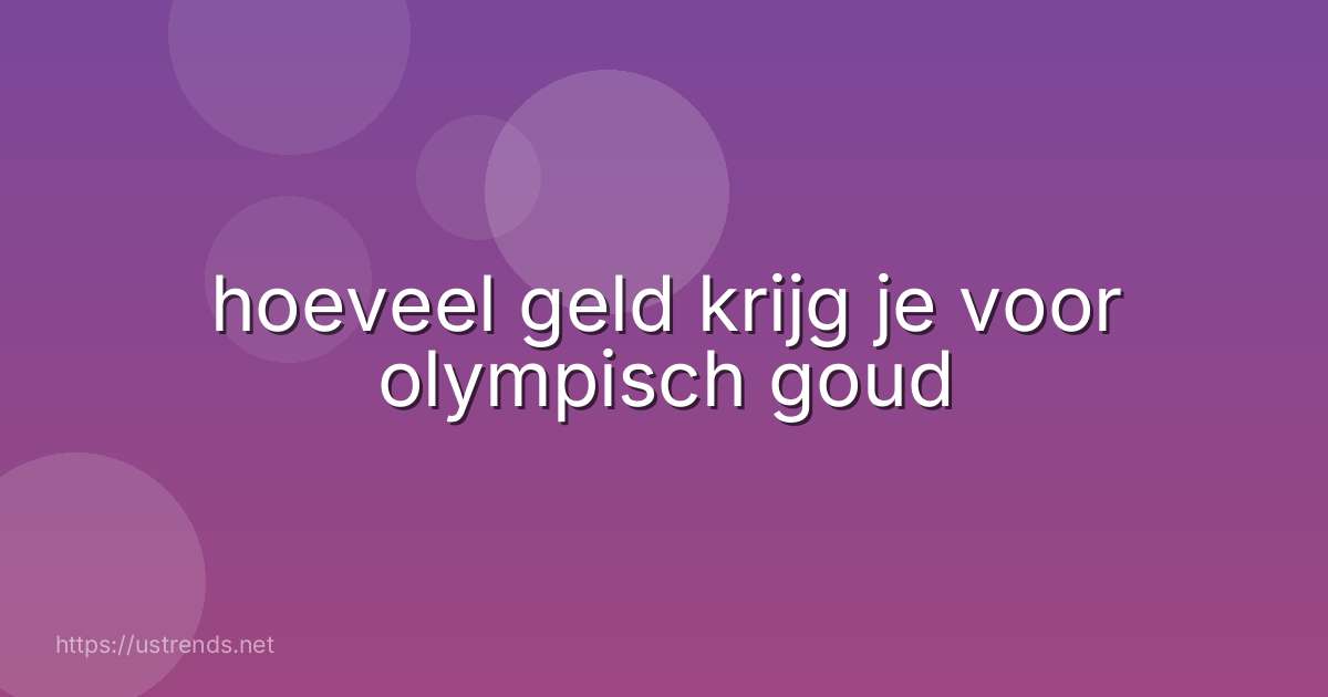 hoeveel geld krijg je voor olympisch goud