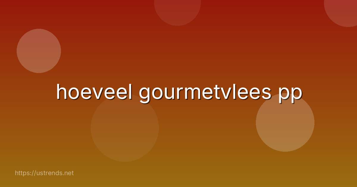 hoeveel gourmetvlees pp