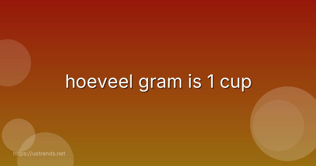 hoeveel gram is 1 cup