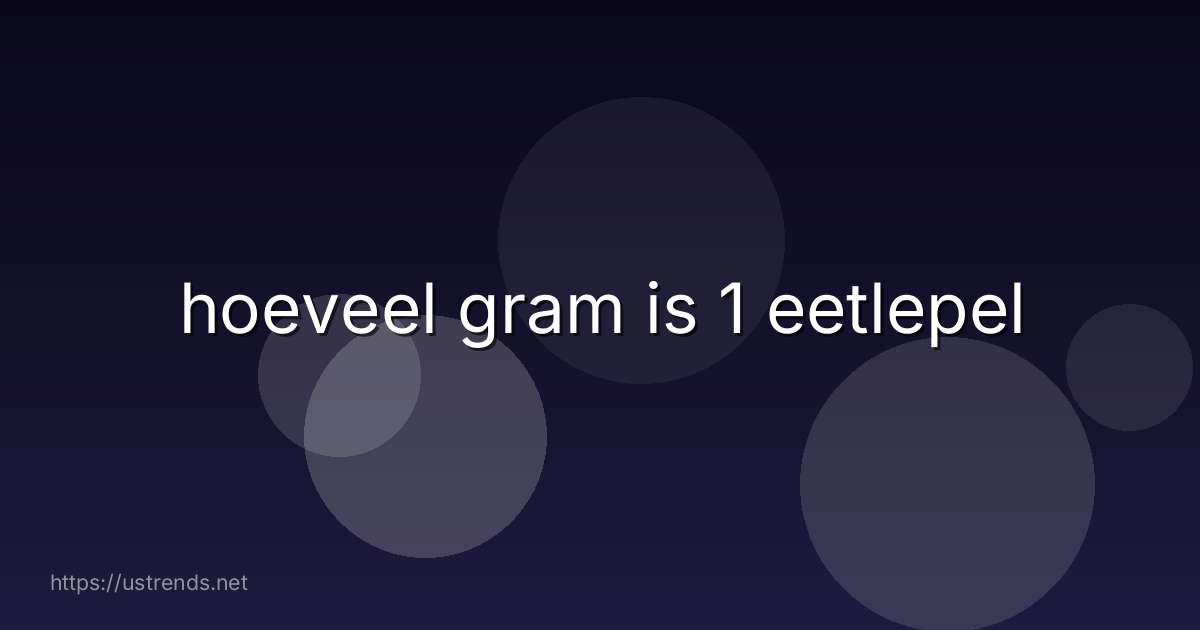 hoeveel gram is 1 eetlepel