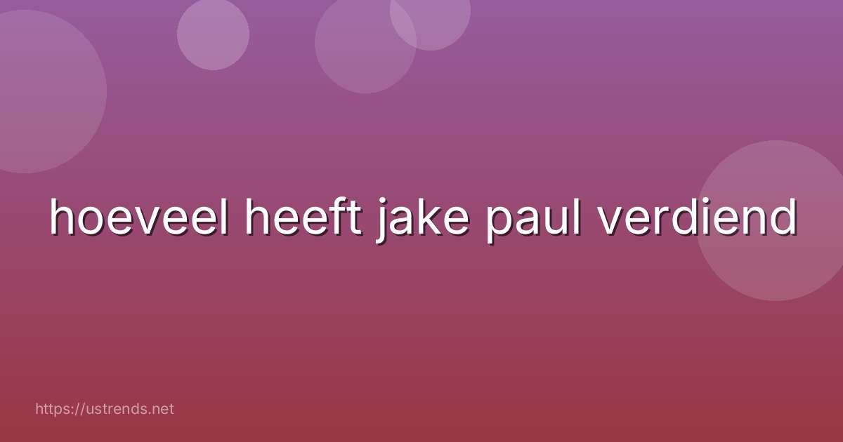 hoeveel heeft jake paul verdiend
