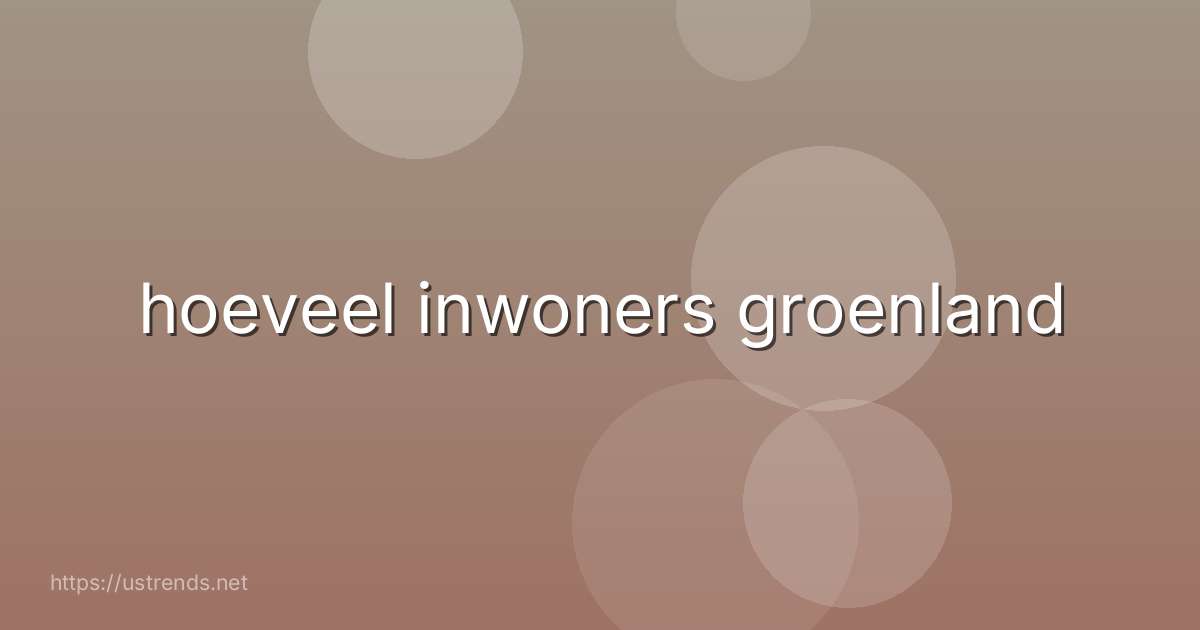 hoeveel inwoners groenland