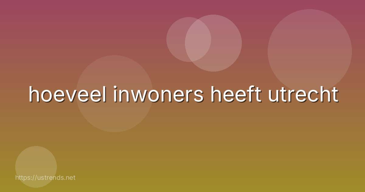 hoeveel inwoners heeft utrecht