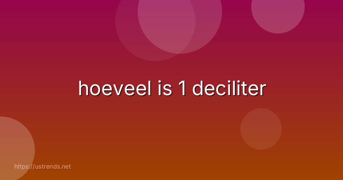 hoeveel is 1 deciliter