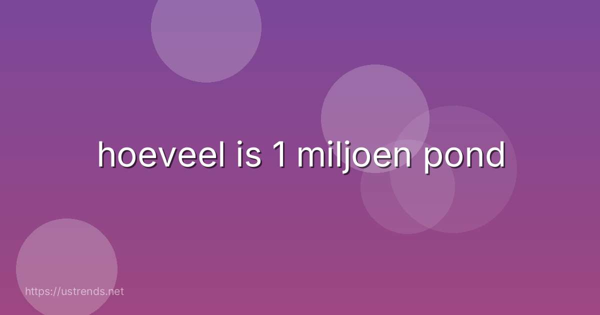 hoeveel is 1 miljoen pond