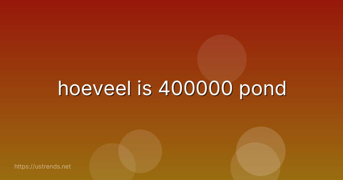 hoeveel is 400000 pond