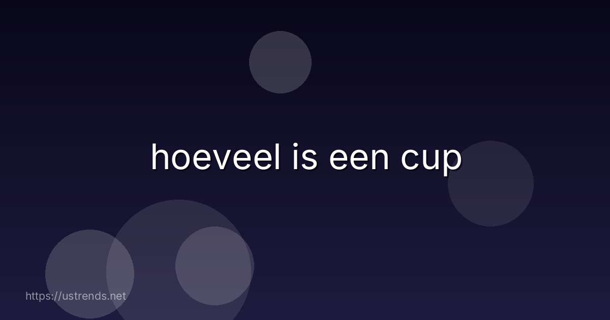 hoeveel is een cup