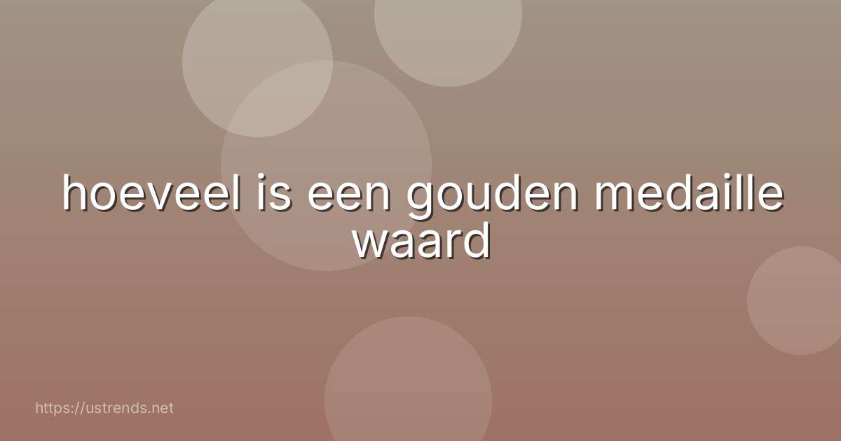 hoeveel is een gouden medaille waard