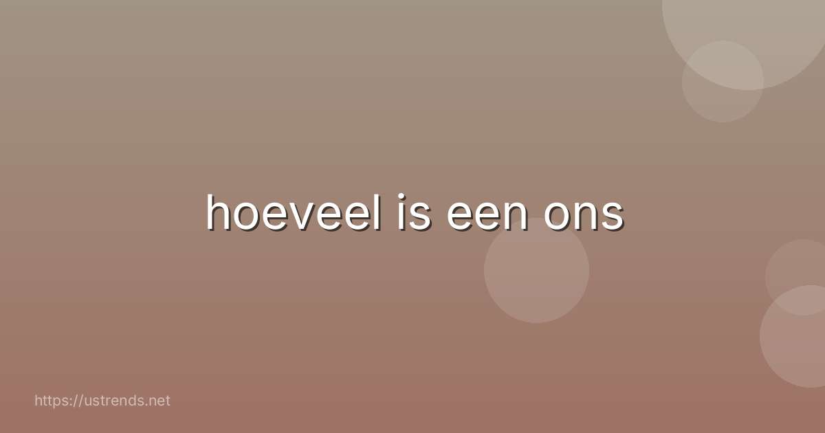 hoeveel is een ons