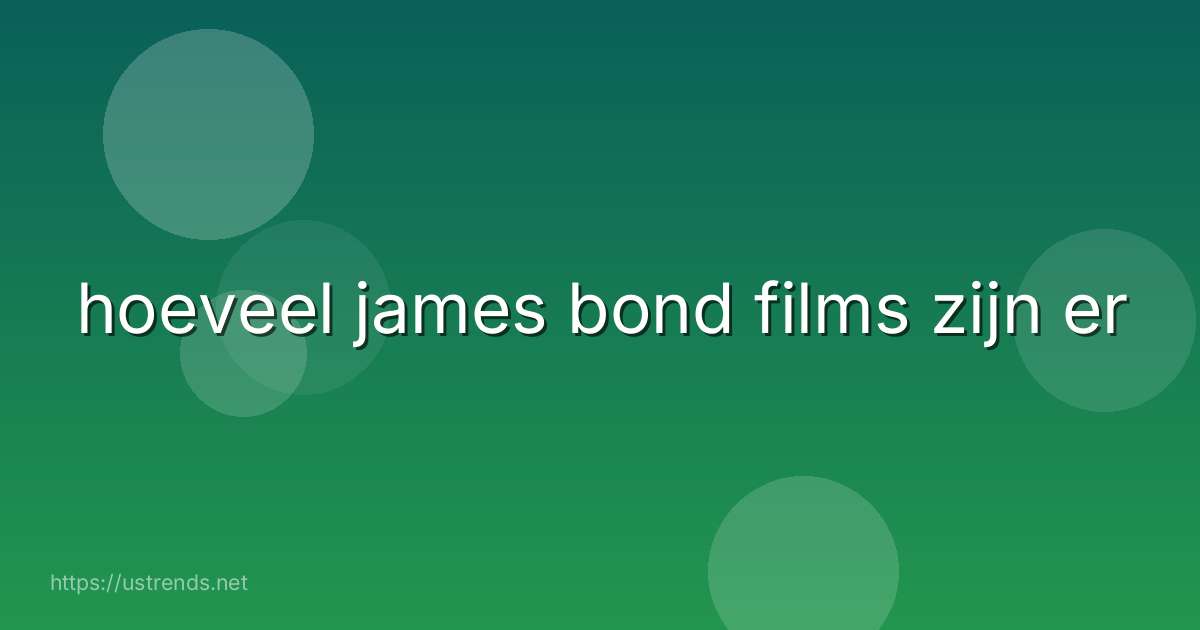 hoeveel james bond films zijn er