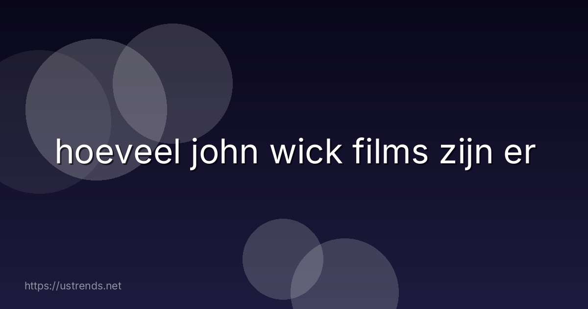 hoeveel john wick films zijn er