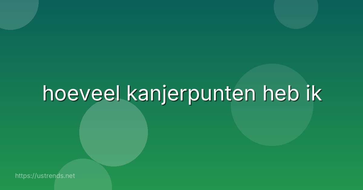 hoeveel kanjerpunten heb ik