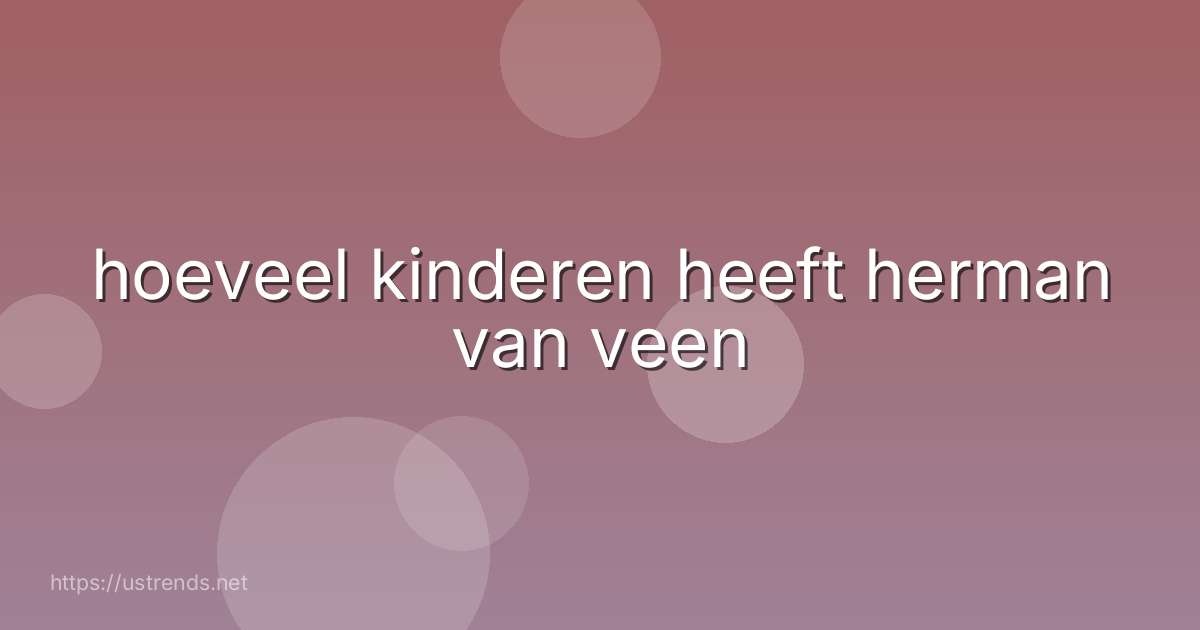 hoeveel kinderen heeft herman van veen