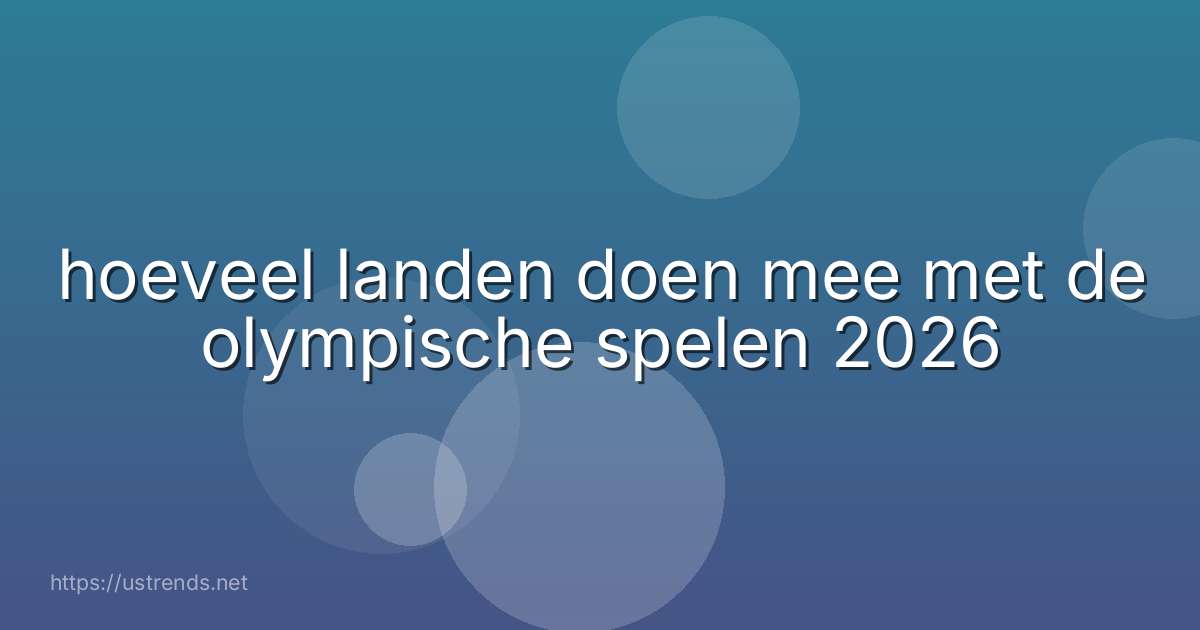 hoeveel landen doen mee met de olympische spelen 2026