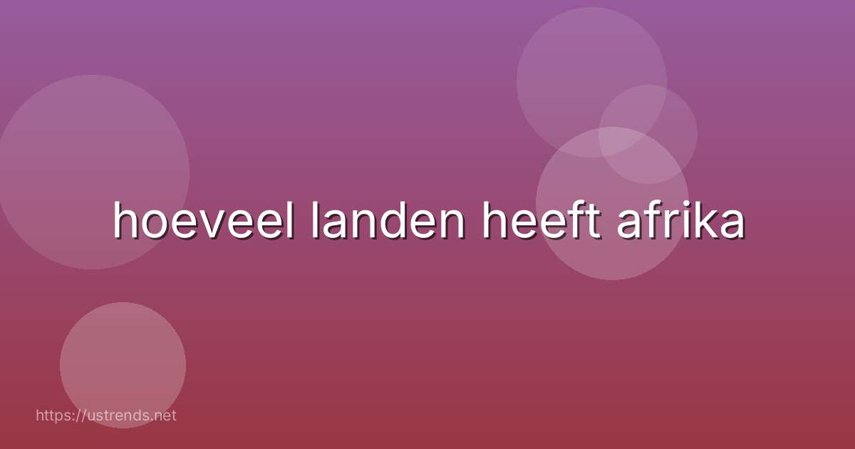 hoeveel landen heeft afrika