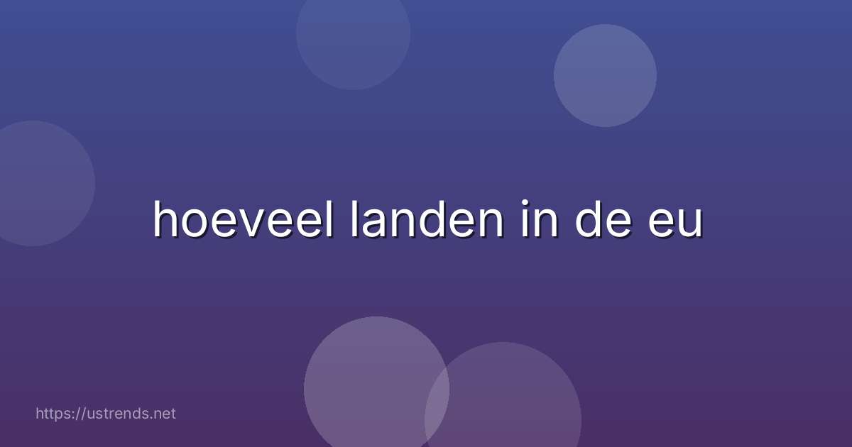 hoeveel landen in de eu