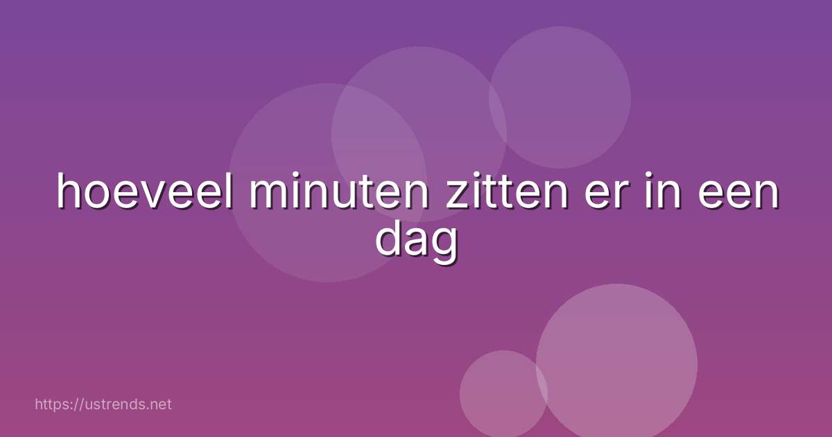 hoeveel minuten zitten er in een dag