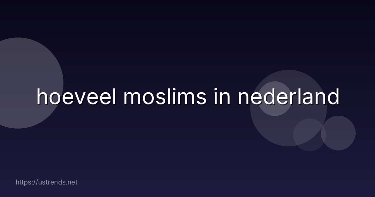 hoeveel moslims in nederland