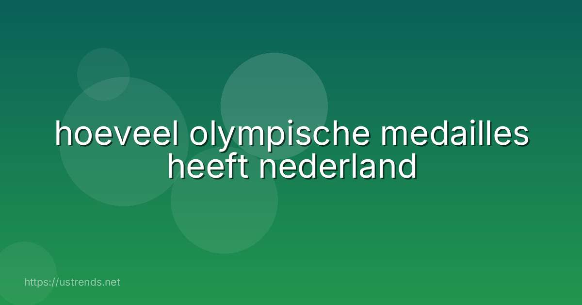 hoeveel olympische medailles heeft nederland