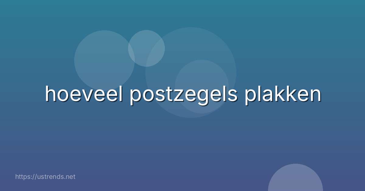 hoeveel postzegels plakken