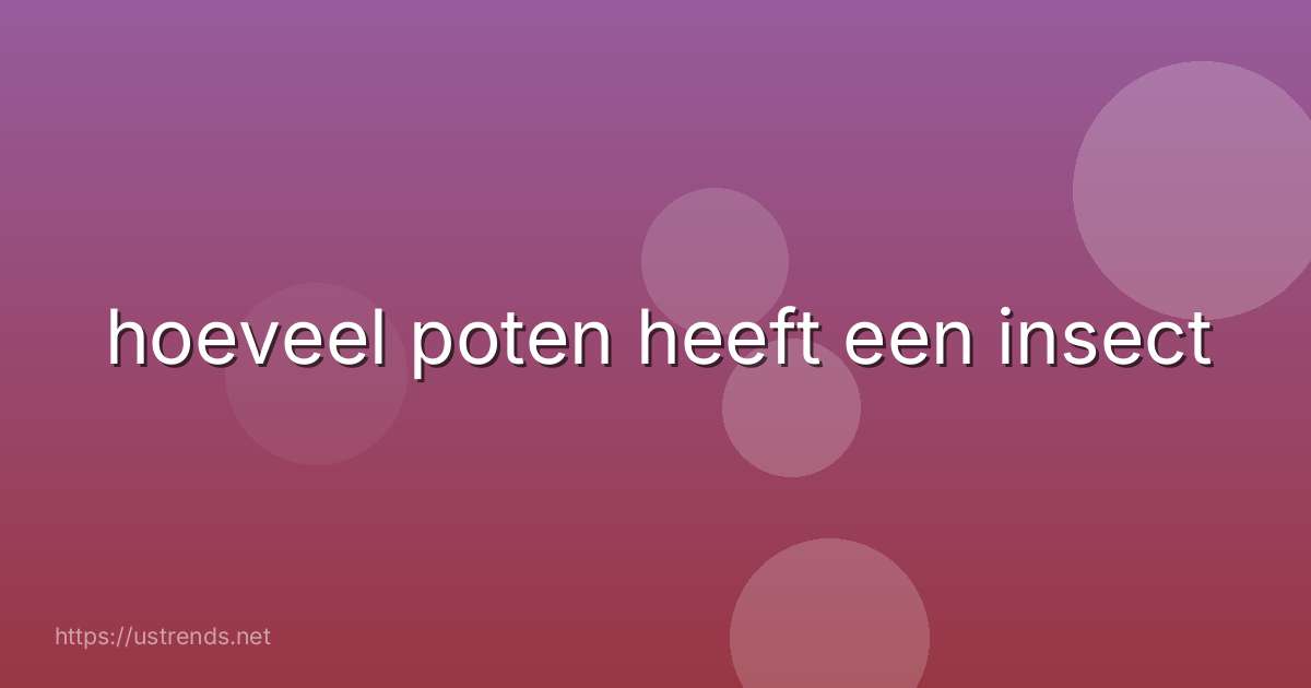 hoeveel poten heeft een insect