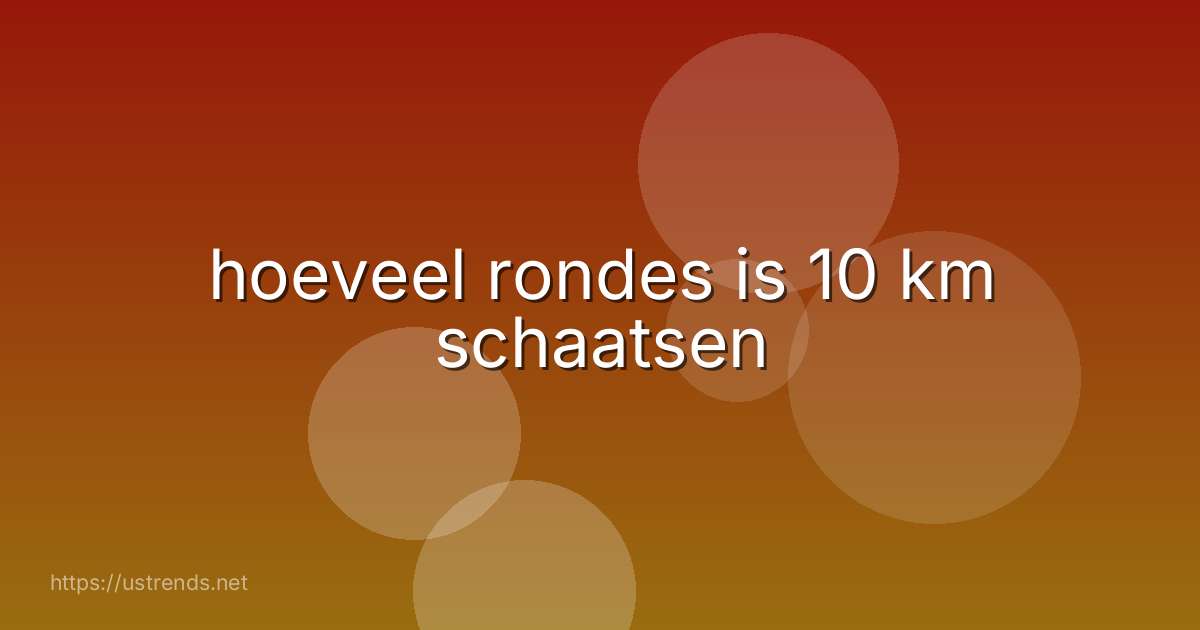 hoeveel rondes is 10 km schaatsen