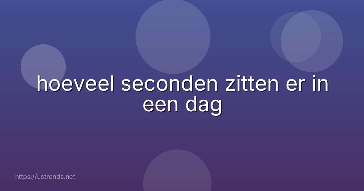hoeveel seconden zitten er in een dag