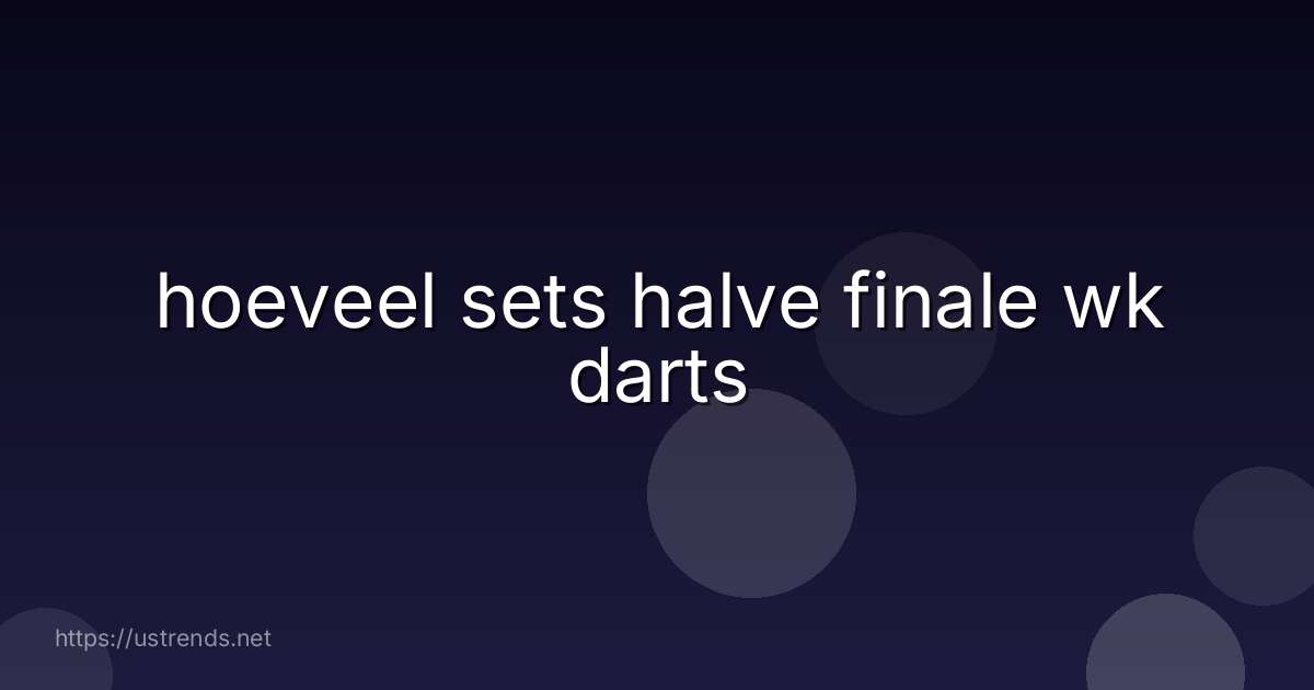 hoeveel sets halve finale wk darts