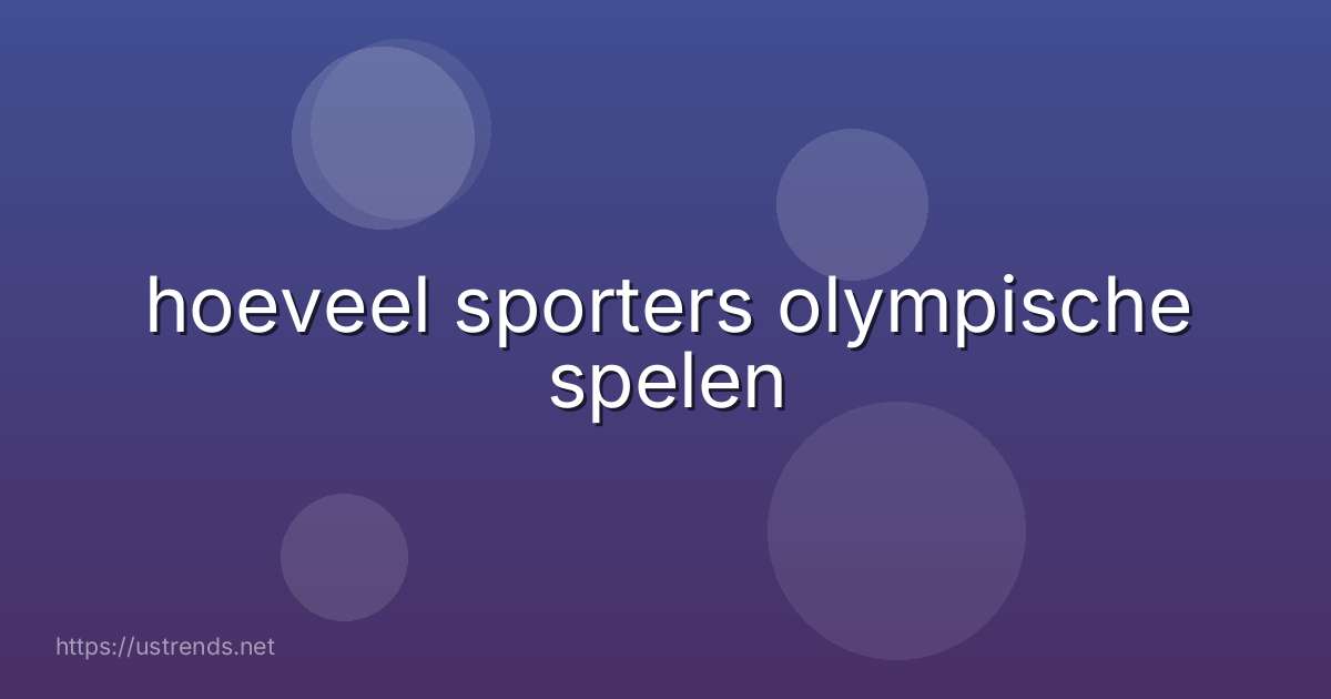 hoeveel sporters olympische spelen