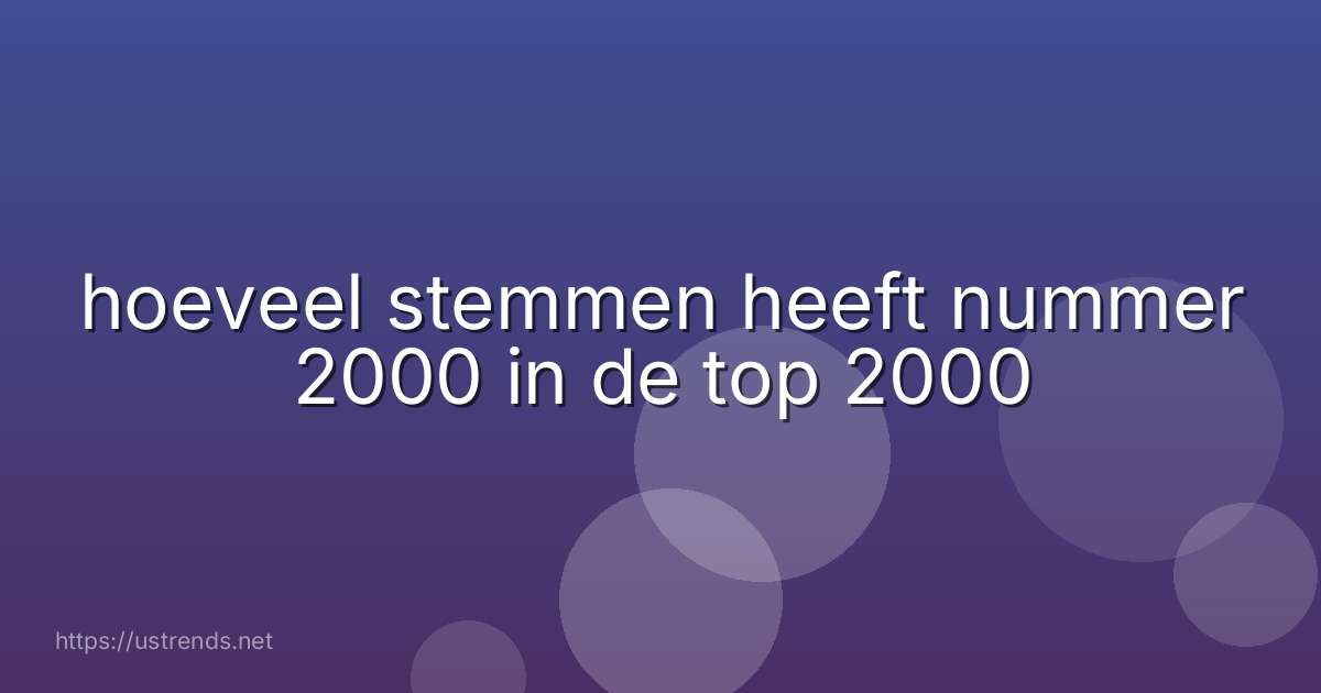 hoeveel stemmen heeft nummer 2000 in de top 2000