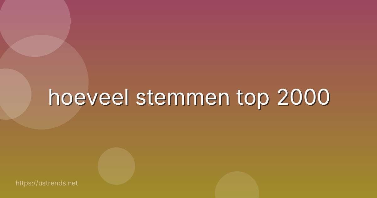 hoeveel stemmen top 2000