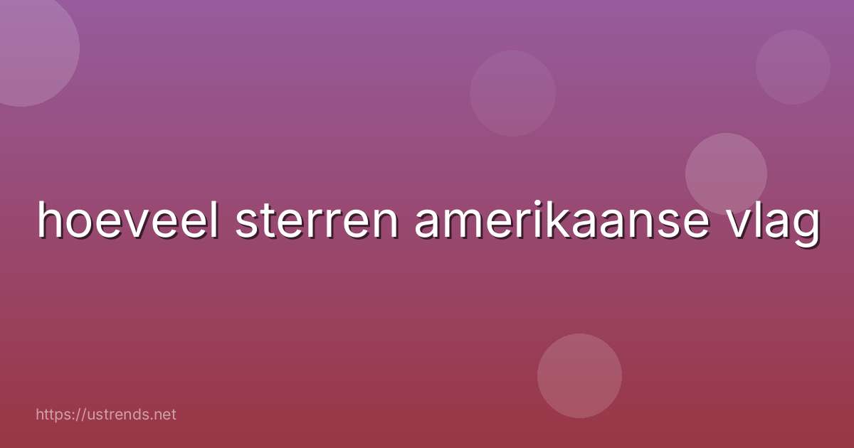 hoeveel sterren amerikaanse vlag