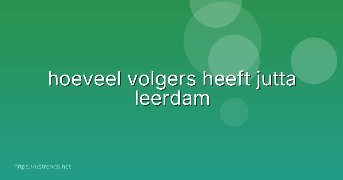 hoeveel volgers heeft jutta leerdam