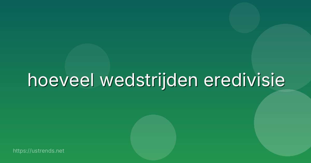 hoeveel wedstrijden eredivisie