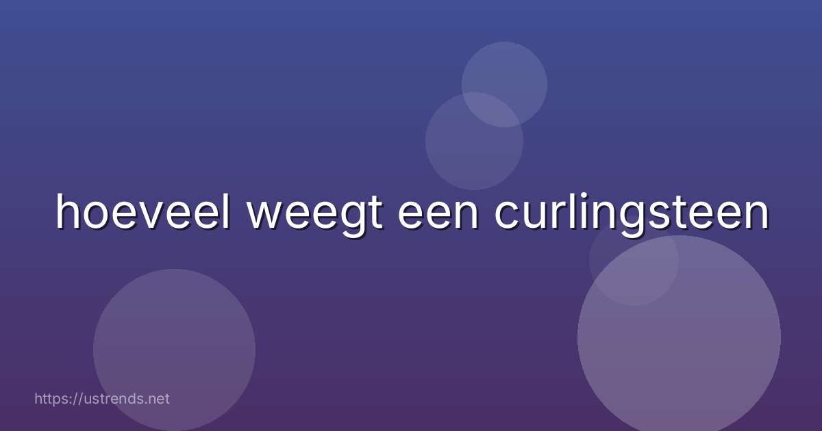 hoeveel weegt een curlingsteen
