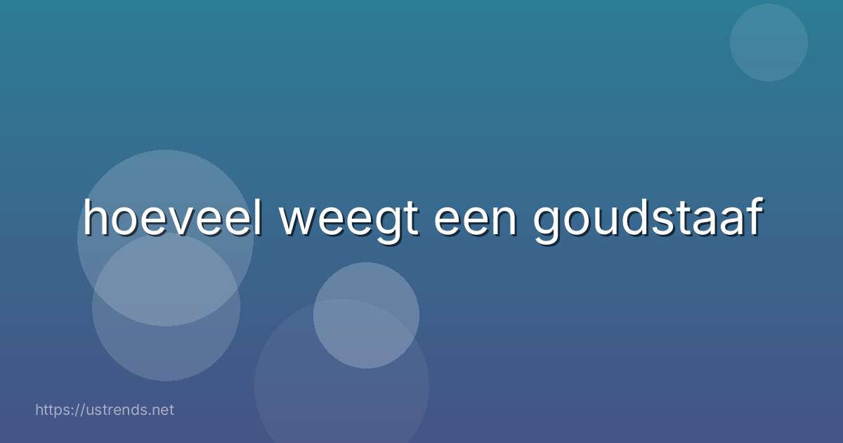 hoeveel weegt een goudstaaf