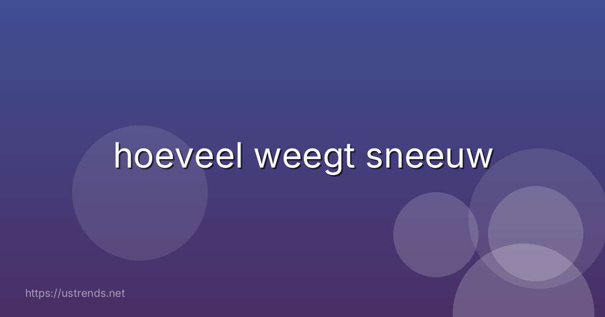 hoeveel weegt sneeuw