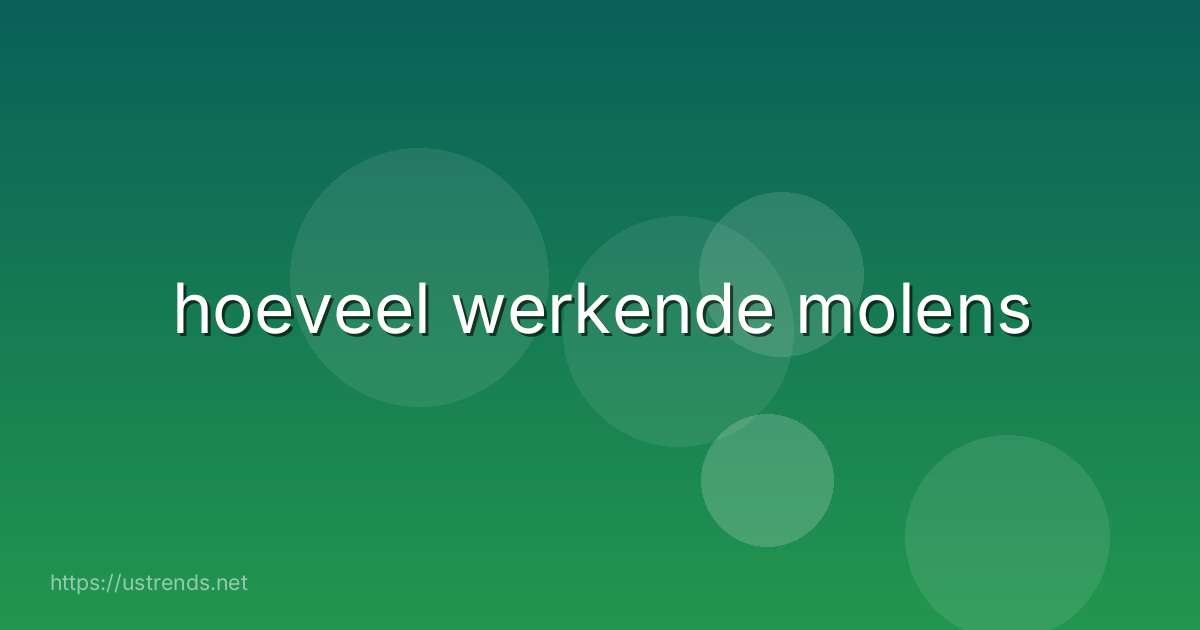 hoeveel werkende molens