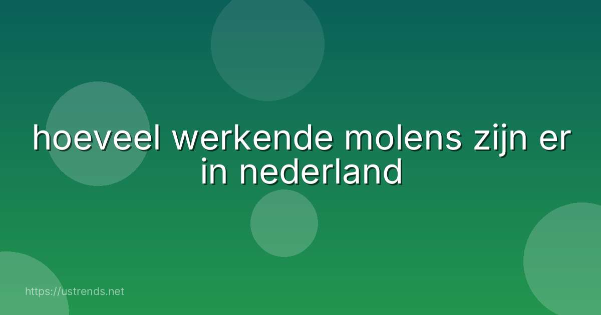 hoeveel werkende molens zijn er in nederland