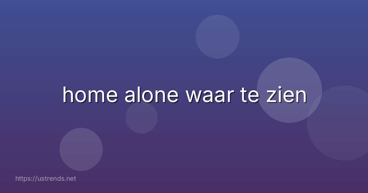 home alone waar te zien