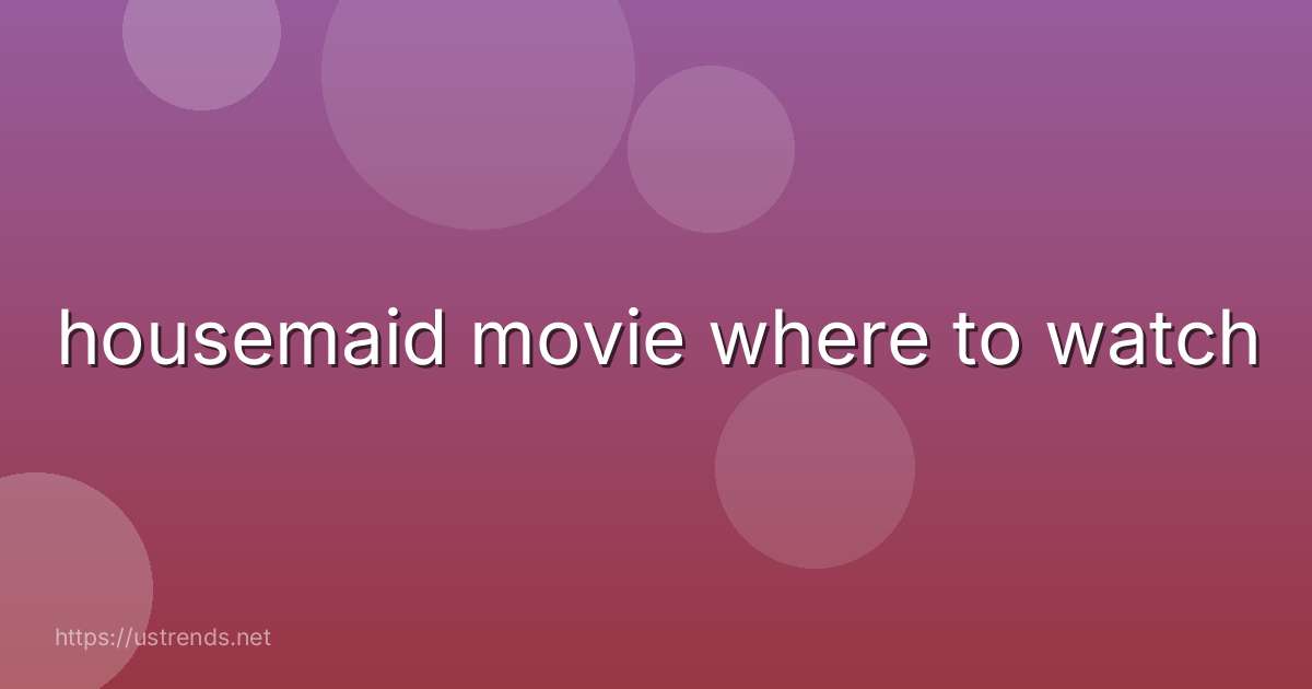 housemaid movie where to watch