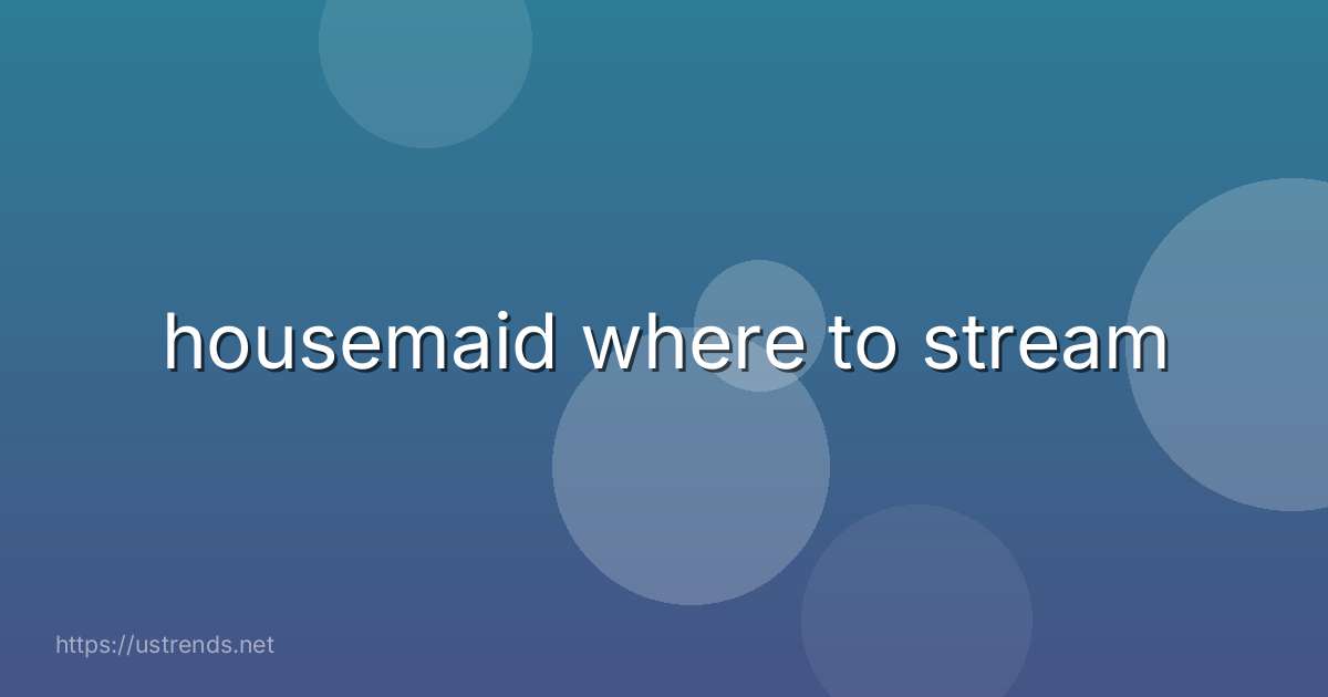 housemaid where to stream